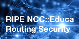 Report from RIPE NCC::Educa Event on Routing Security